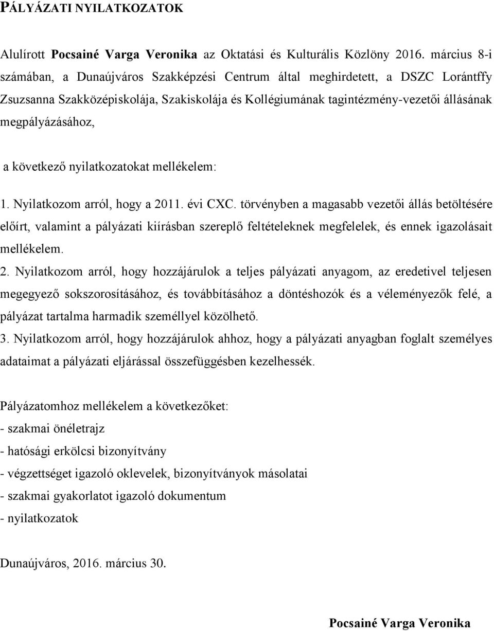 a következő nyilatkozatokat mellékelem: 1. Nyilatkozom arról, hogy a 2011. évi CXC.