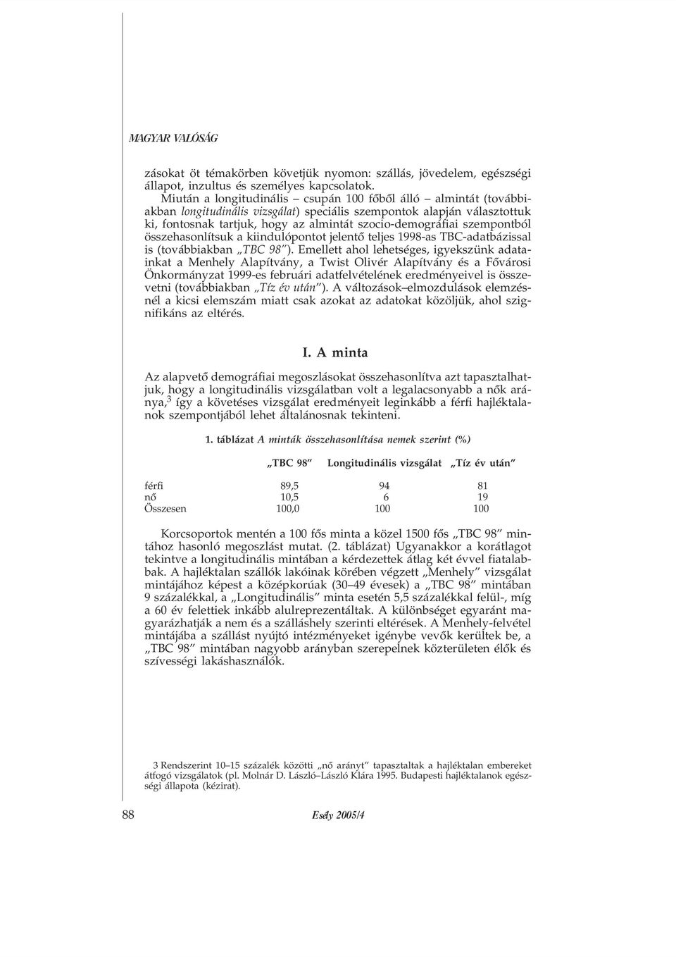 szempontból összehasonlítsuk a kiindulópontot jelentõ teljes 1998-as TBC-adatbázissal is (továbbiakban TBC 98 ).