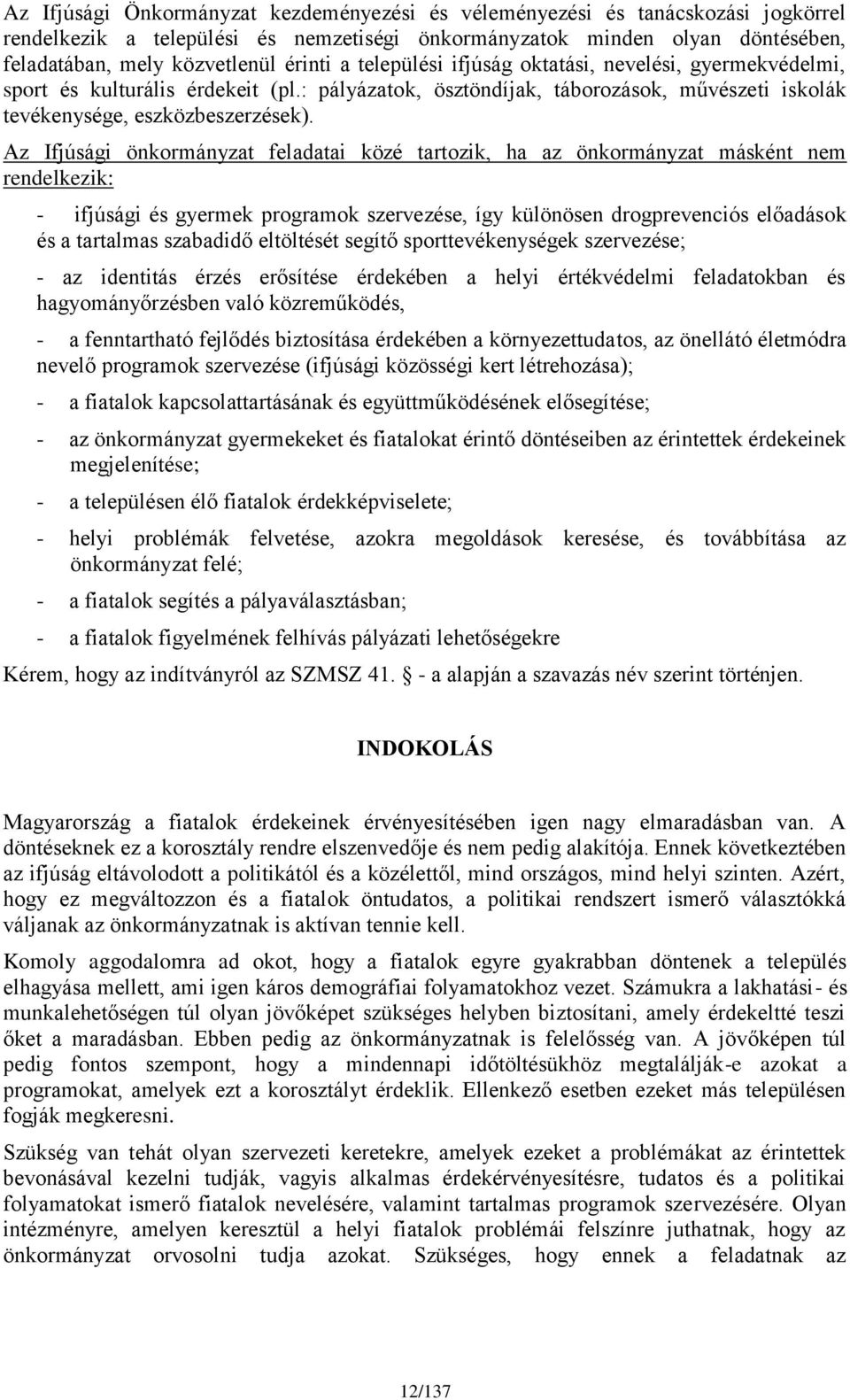 Az Ifjúsági önkormányzat feladatai közé tartozik, ha az önkormányzat másként nem rendelkezik: - ifjúsági és gyermek programok szervezése, így különösen drogprevenciós előadások és a tartalmas