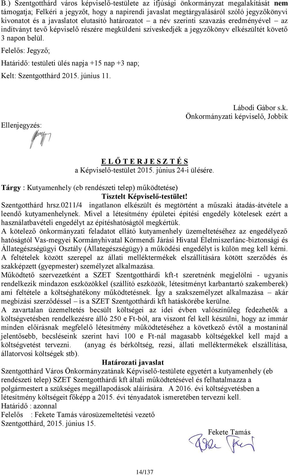 Felelős: Jegyző; Határidő: testületi ülés napja +15 nap +3 nap; Kelt: Szentgotthárd 2015. június 11. Ellenjegyzés: Lábodi Gábor s.k.