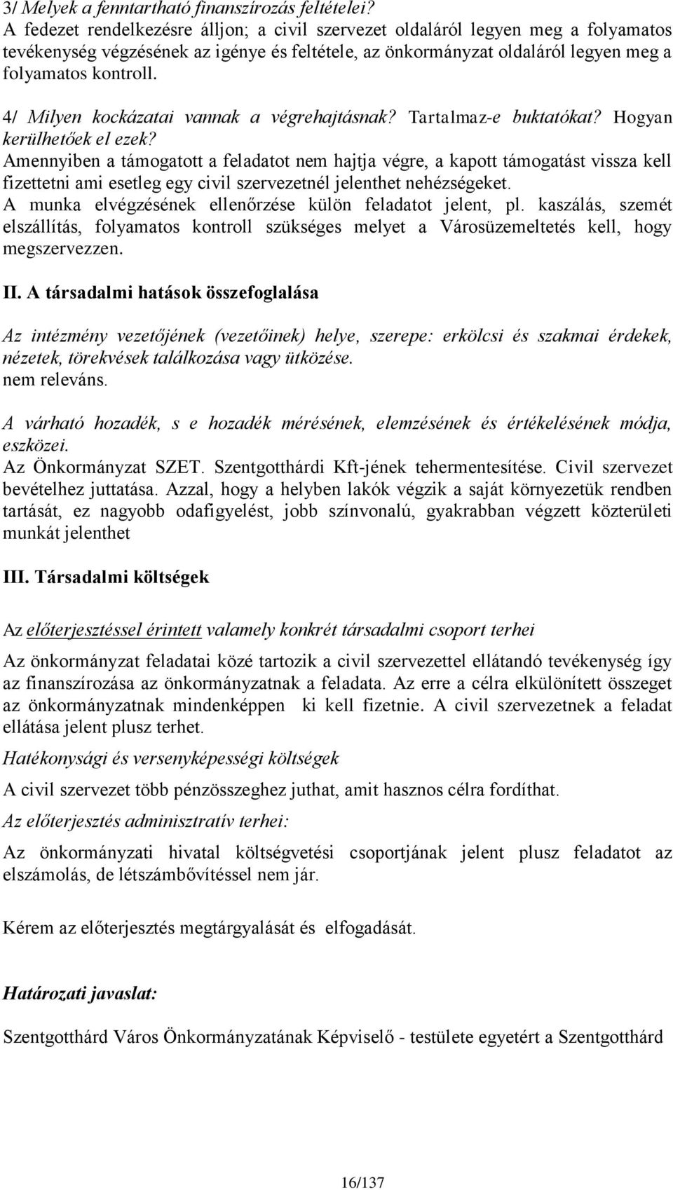 4/ Milyen kockázatai vannak a végrehajtásnak? Tartalmaz-e buktatókat? Hogyan kerülhetőek el ezek?