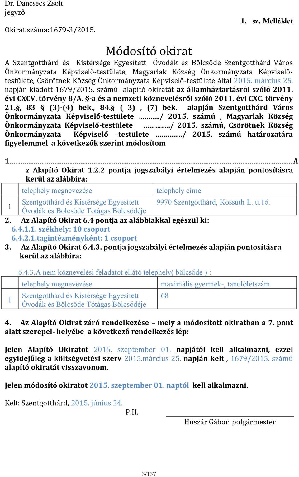 Melléklet Módosító okirat A Szentgotthárd és Kistérsége Egyesített Óvodák és Bölcsőde Szentgotthárd Város Önkormányzata Képviselő-testülete, Magyarlak Község Önkormányzata Képviselőtestülete,