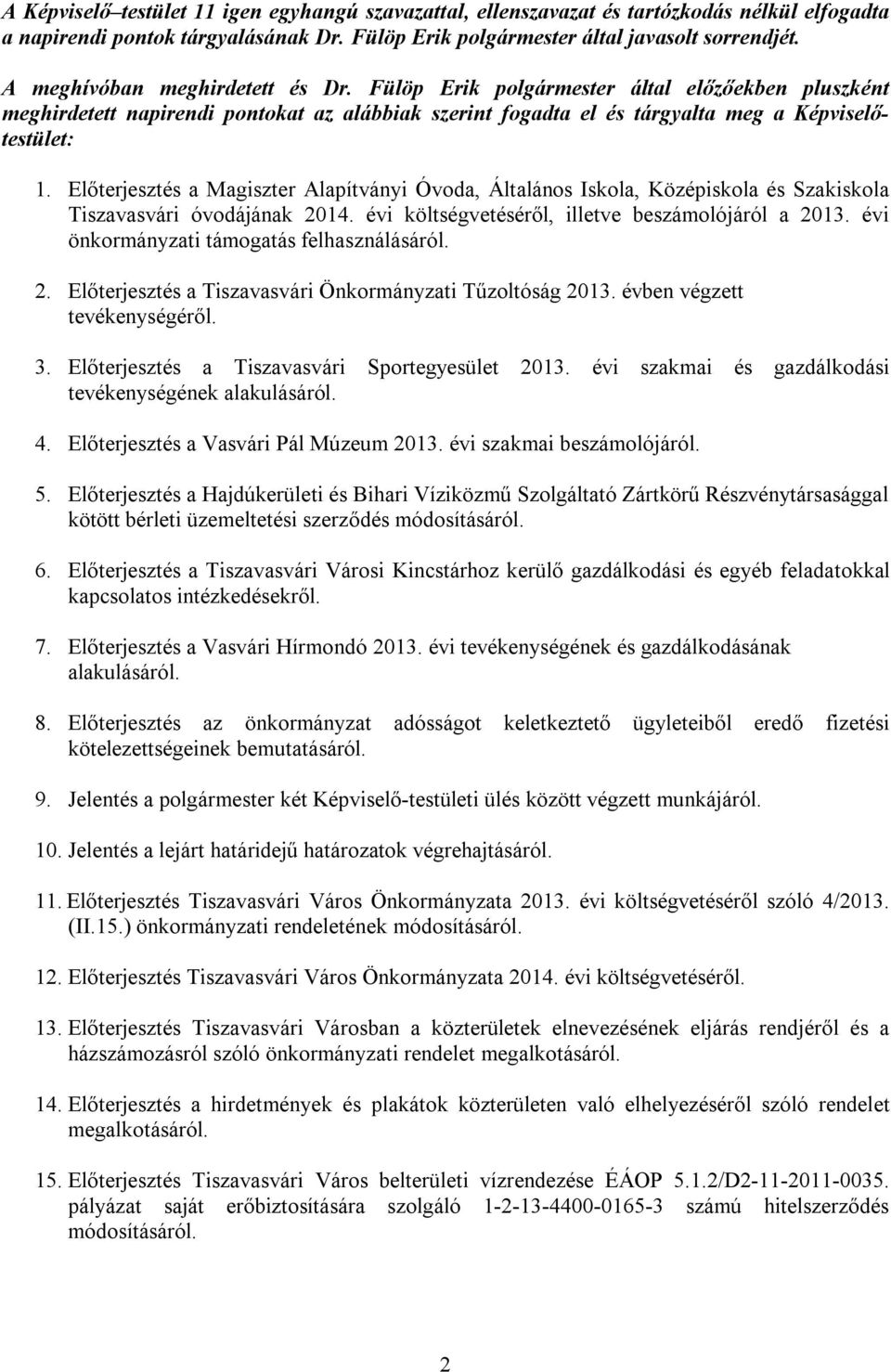 Előterjesztés a Magiszter Alapítványi Óvoda, Általános Iskola, Középiskola és Szakiskola Tiszavasvári óvodájának 2014. évi költségvetéséről, illetve beszámolójáról a 2013.