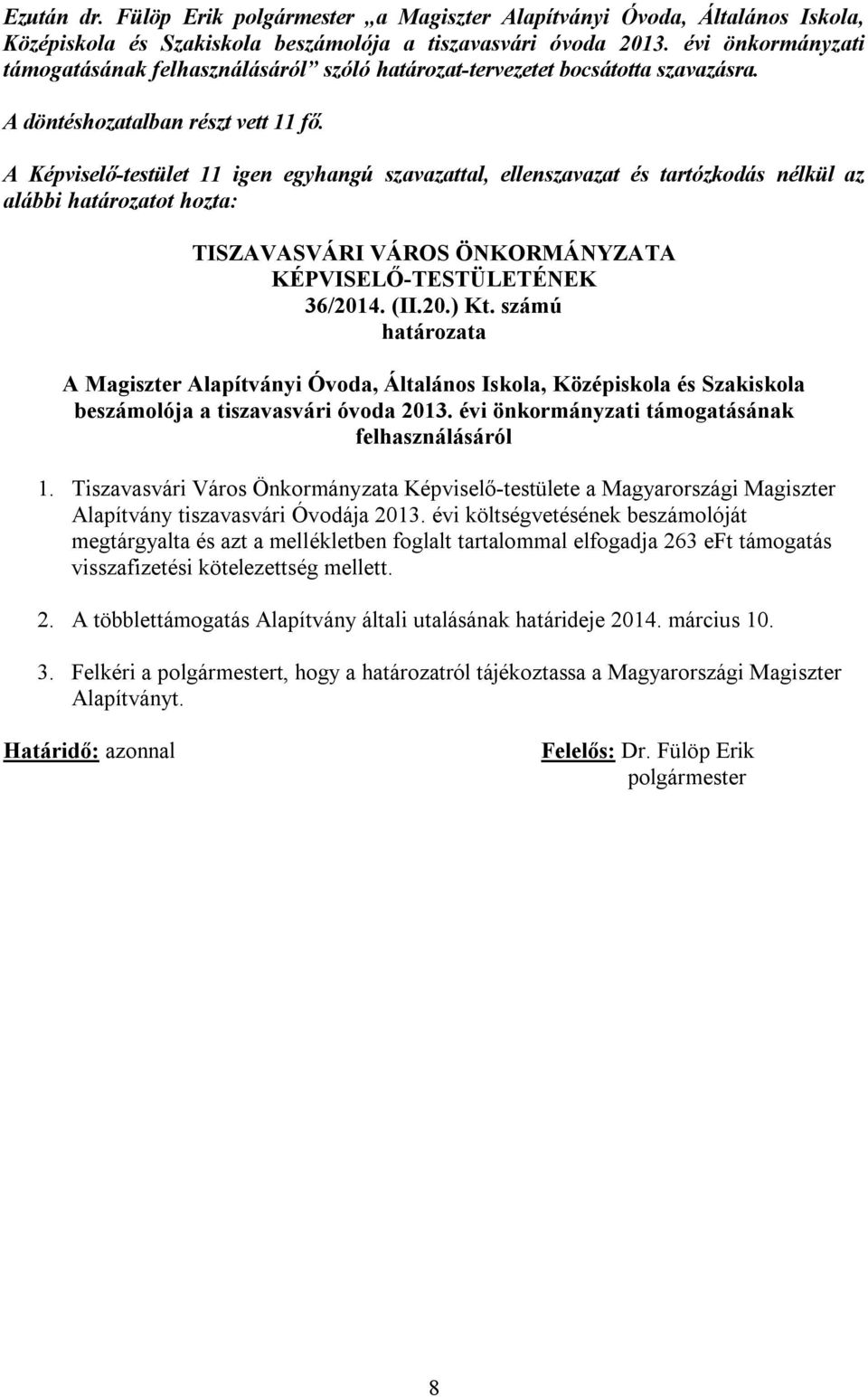 A Képviselő-testület 11 igen egyhangú szavazattal, ellenszavazat és tartózkodás nélkül az alábbi határozatot hozta: TISZAVASVÁRI VÁROS ÖNKORMÁNYZATA KÉPVISELŐ-TESTÜLETÉNEK 36/2014. (II.20.) Kt.