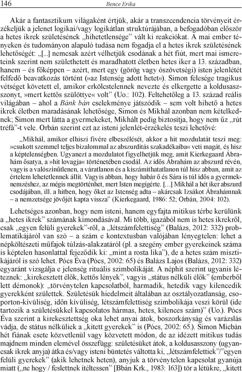 ..] nemcsak azért vélhetjük csodának a hét fiút, mert mai ismereteink szerint nem születhetett és maradhatott életben hetes iker a 13.