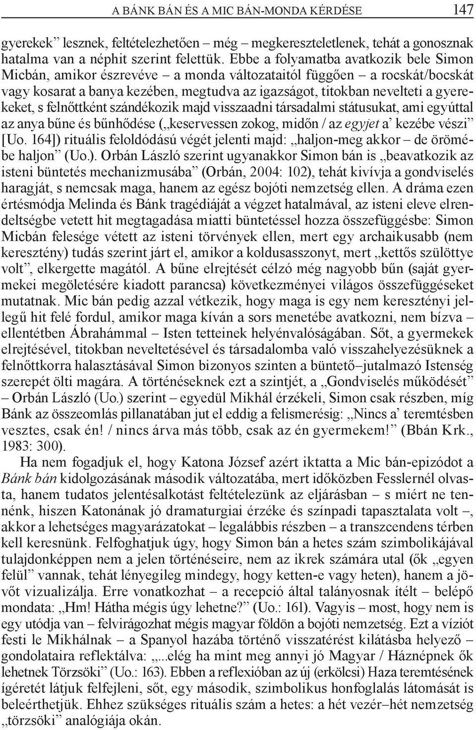 felnőttként szándékozik majd visszaadni társadalmi státusukat, ami egyúttal az anya bűne és bűnhődése ( keservessen zokog, midőn / az egyjet a kezébe vészi [Uo.