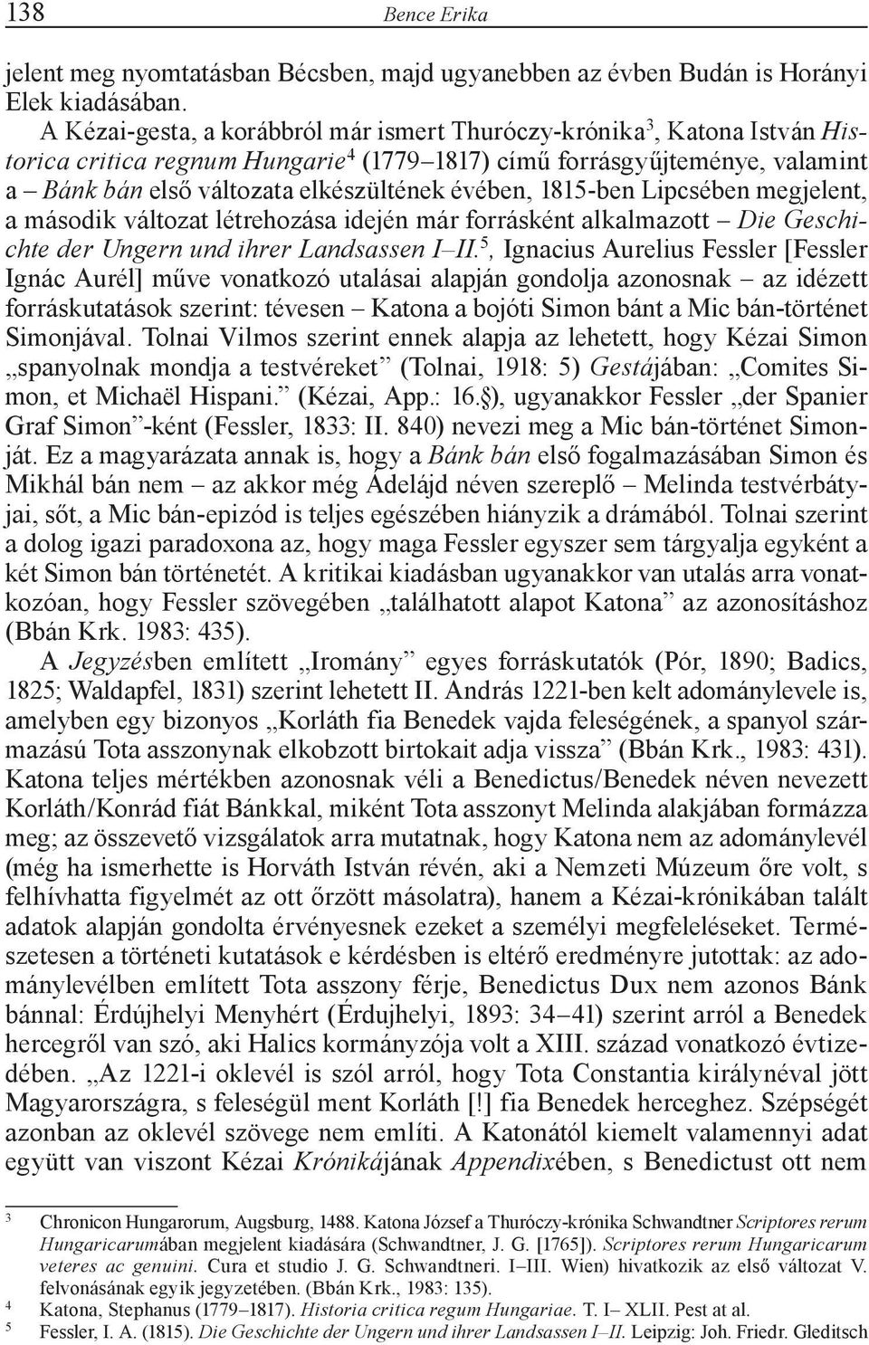 évében, 1815-ben Lipcsében megjelent, a második változat létrehozása idején már forrásként alkalmazott Die Geschichte der Ungern und ihrer Landsassen I II.