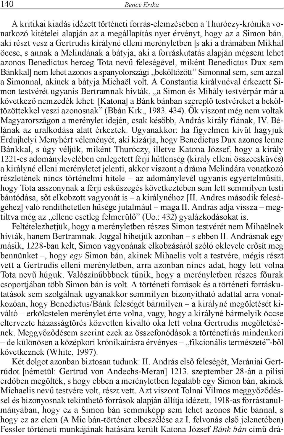 Dux sem Bánkkal] nem lehet azonos a spanyolországi beköltözött Simonnal sem, sem azzal a Simonnal, akinek a bátyja Michaël volt.