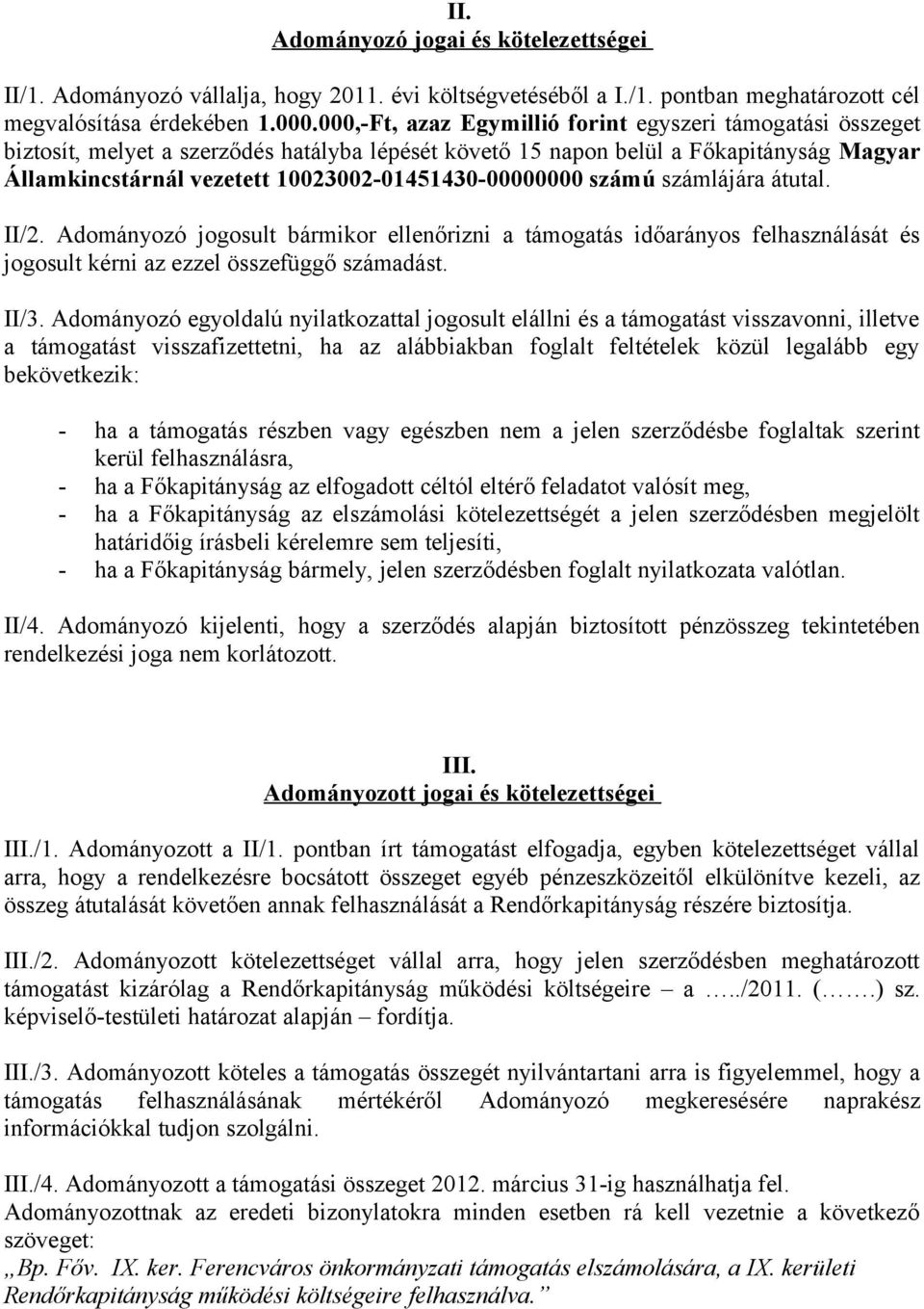 10023002-01451430-00000000 számú számlájára átutal. II/2. Adományozó jogosult bármikor ellenőrizni a támogatás időarányos felhasználását és jogosult kérni az ezzel összefüggő számadást. II/3.