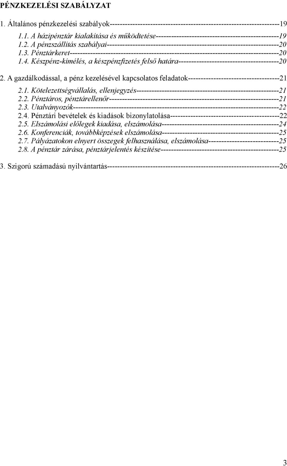 Pénztárkeret----------------------------------------------------------------------------------20 1.4. Készpénz-kímélés, a készpénzfizetés felső határa---------------------------------------20 2.