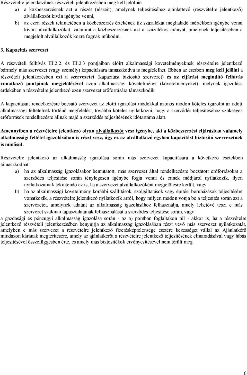 amelynek teljesítésében a megjelölt alvállalkozók közre fognak működni. 3. Kapacitás szervezet A részvételi felhívás III.2.