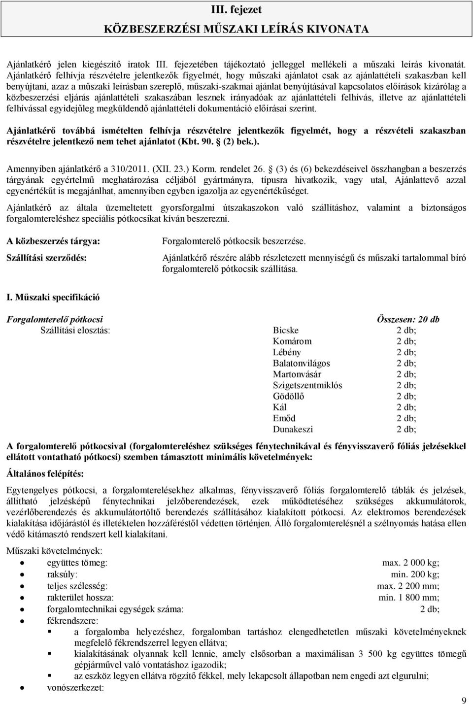 benyújtásával kapcsolatos előírások kizárólag a közbeszerzési eljárás ajánlattételi szakaszában lesznek irányadóak az ajánlattételi felhívás, illetve az ajánlattételi felhívással egyidejűleg