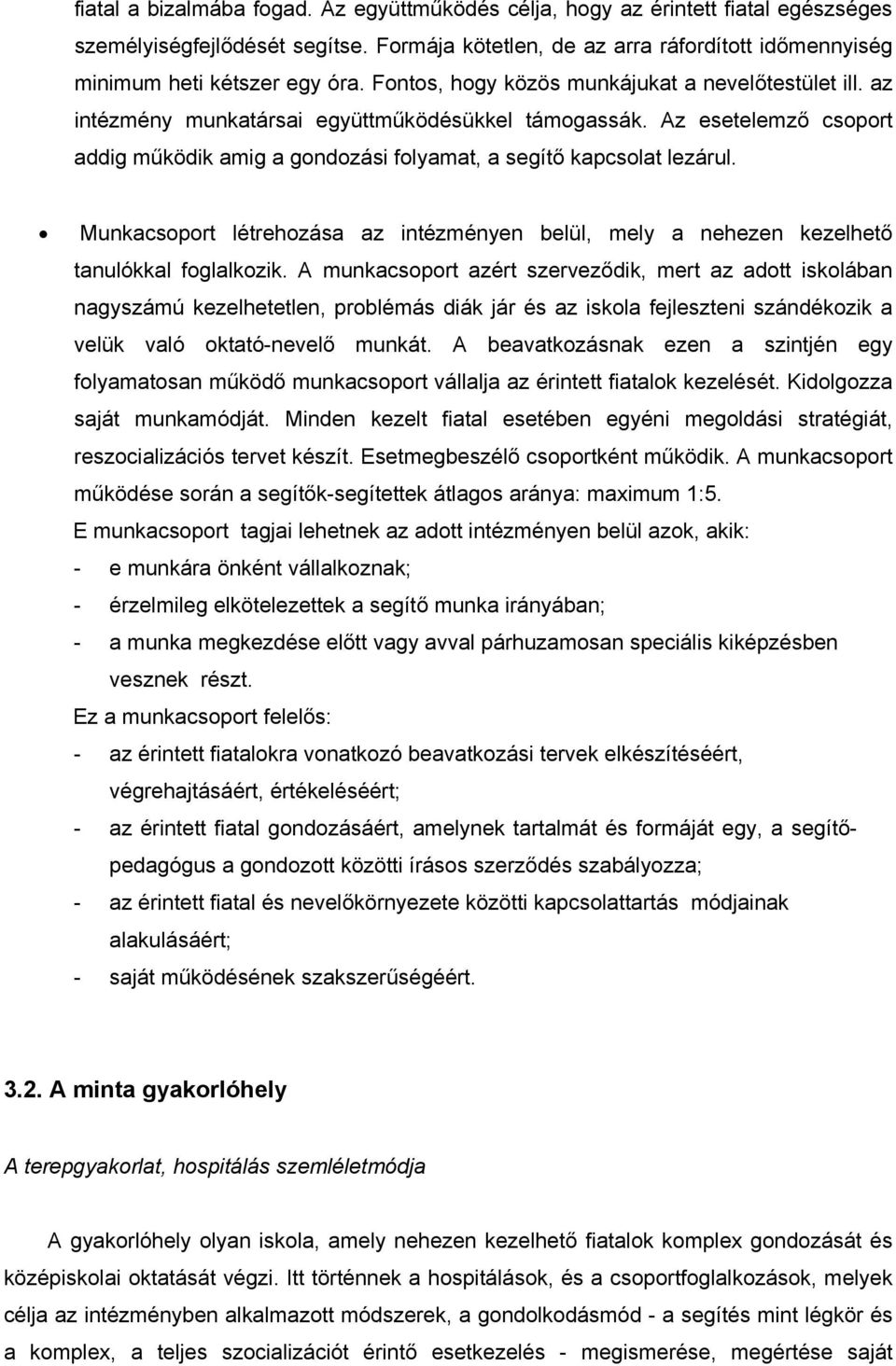 Munkacsoport létrehozása az intézményen belül, mely a nehezen kezelhető tanulókkal foglalkozik.