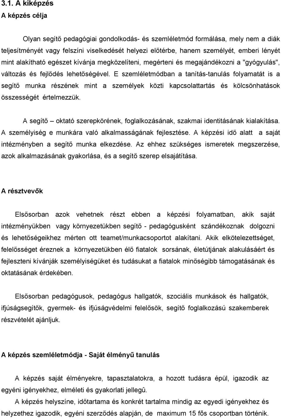 E szemléletmódban a tanítás-tanulás folyamatát is a segítő munka részének mint a személyek közti kapcsolattartás és kölcsönhatások összességét értelmezzük.