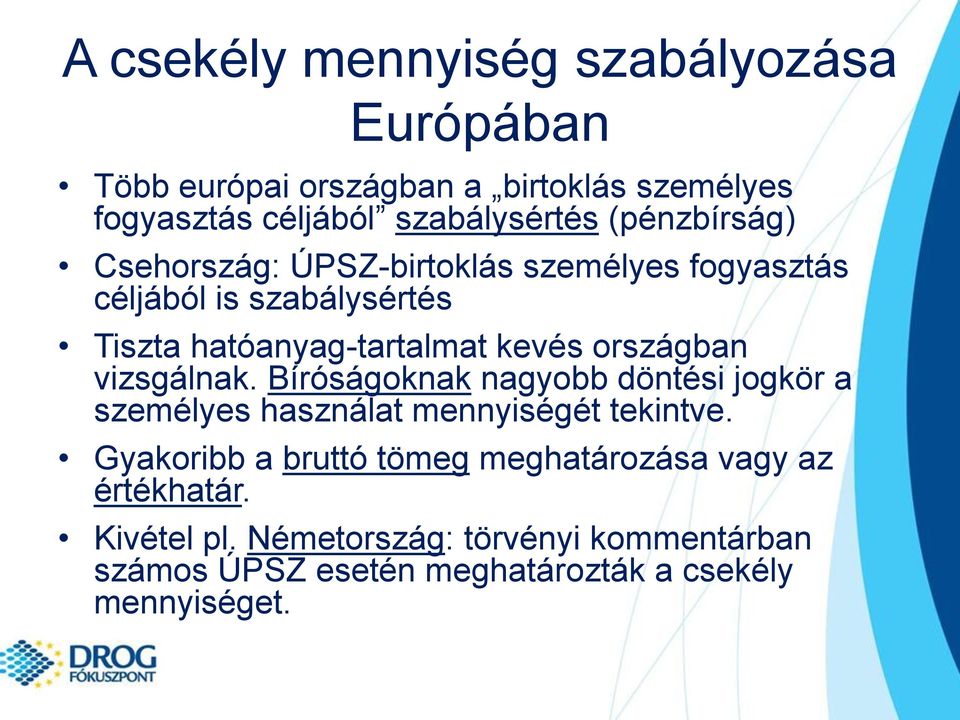 országban vizsgálnak. Bíróságoknak nagyobb döntési jogkör a személyes használat mennyiségét tekintve.