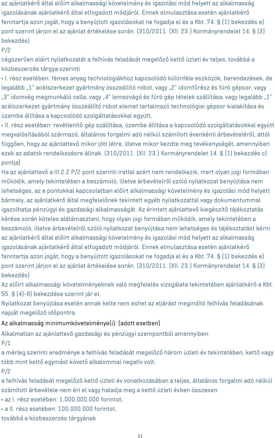 (XII. 23.) Kormányrendelet 14. (3) bekezdés) P/2 cégszerűen aláírt nyilatkozatát a felhívás feladását megelőző kettő üzleti év teljes, továbbá a közbeszerzés tárgya szerinti I.