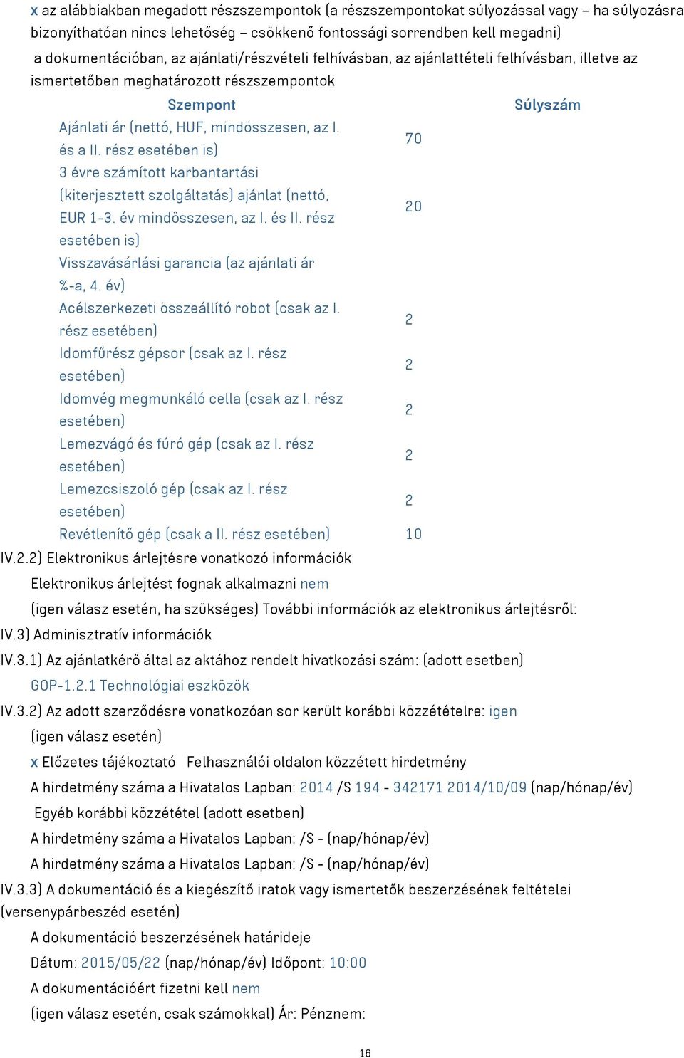 rész esetében is) 3 évre számított karbantartási (kiterjesztett szolgáltatás) ajánlat (nettó, 20 EUR 1-3. év mindösszesen, az I. és II.