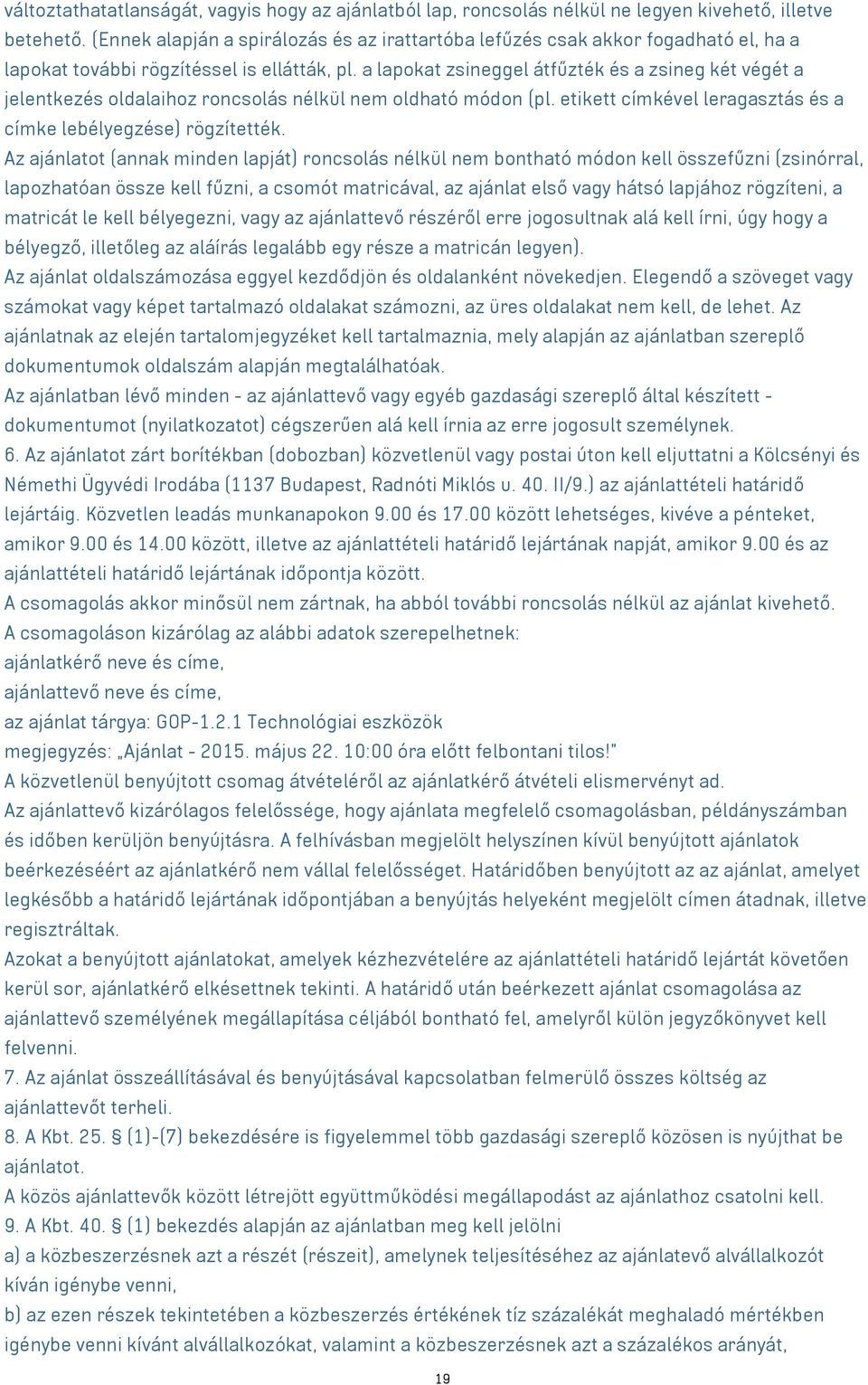 a lapokat zsineggel átfűzték és a zsineg két végét a jelentkezés oldalaihoz roncsolás nélkül nem oldható módon (pl. etikett címkével leragasztás és a címke lebélyegzése) rögzítették.