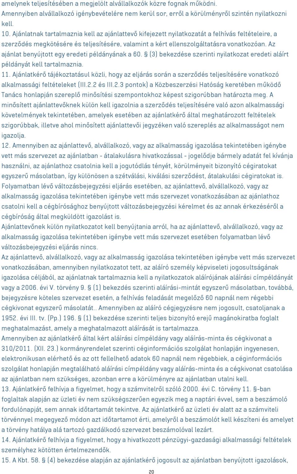 Az ajánlat benyújtott egy eredeti példányának a 60. (3) bekezdése szerinti nyilatkozat eredeti aláírt példányát kell tartalmaznia. 11.