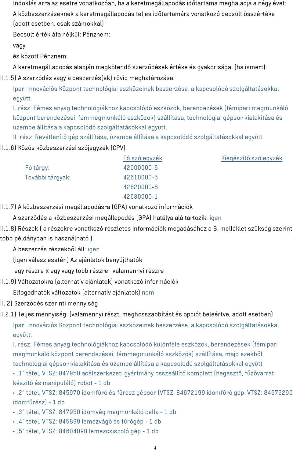 5) A szerződés vagy a beszerzés(ek) rövid meghatározása: Ip