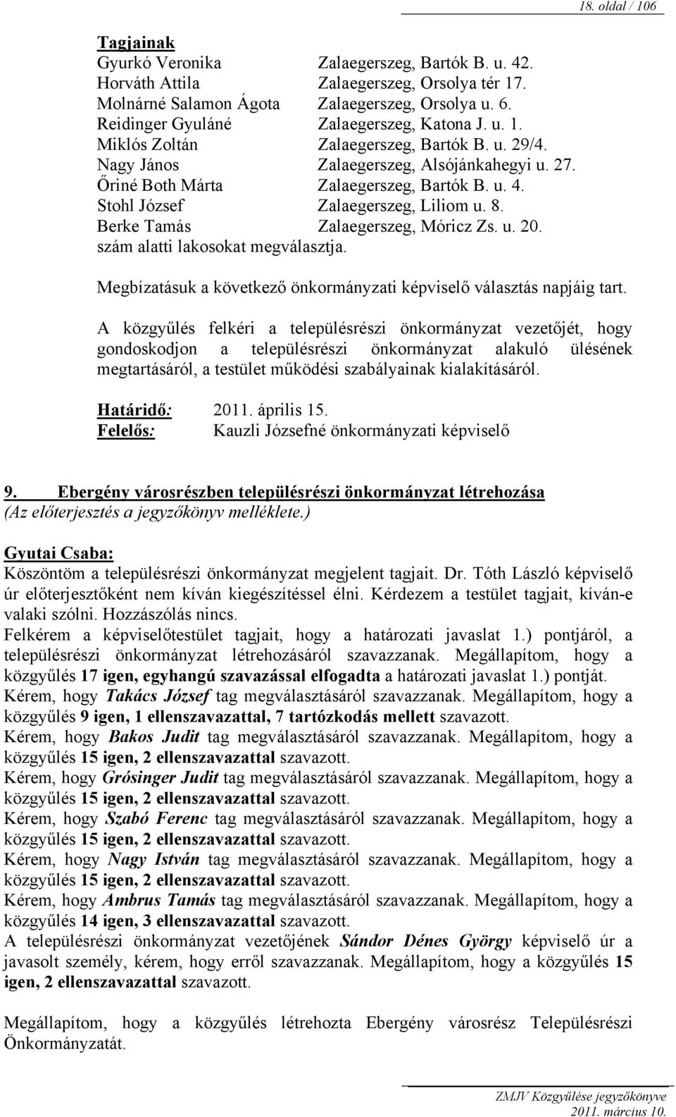 szám alatti lakosokat megválasztja. 18. oldal / 106 Megbízatásuk a következő önkormányzati képviselő választás napjáig tart.