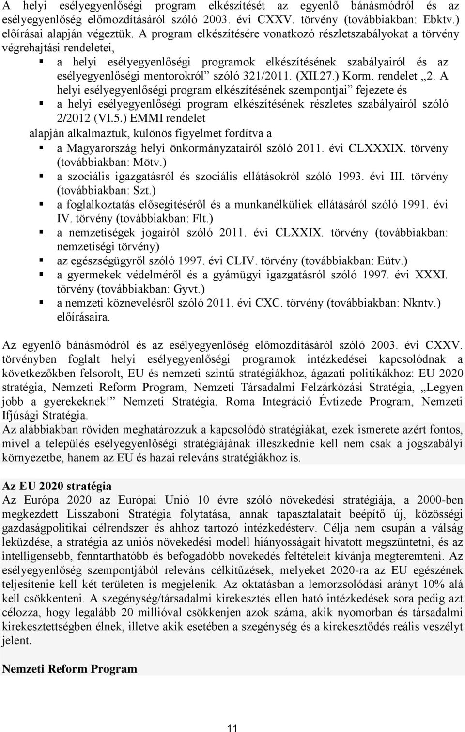 321/2011. (XII.27.) Korm. rendelet 2. A helyi esélyegyenlőségi program elkészítésének szempontjai fejezete és a helyi esélyegyenlőségi program elkészítésének részletes szabályairól szóló 2/2012 (VI.5.