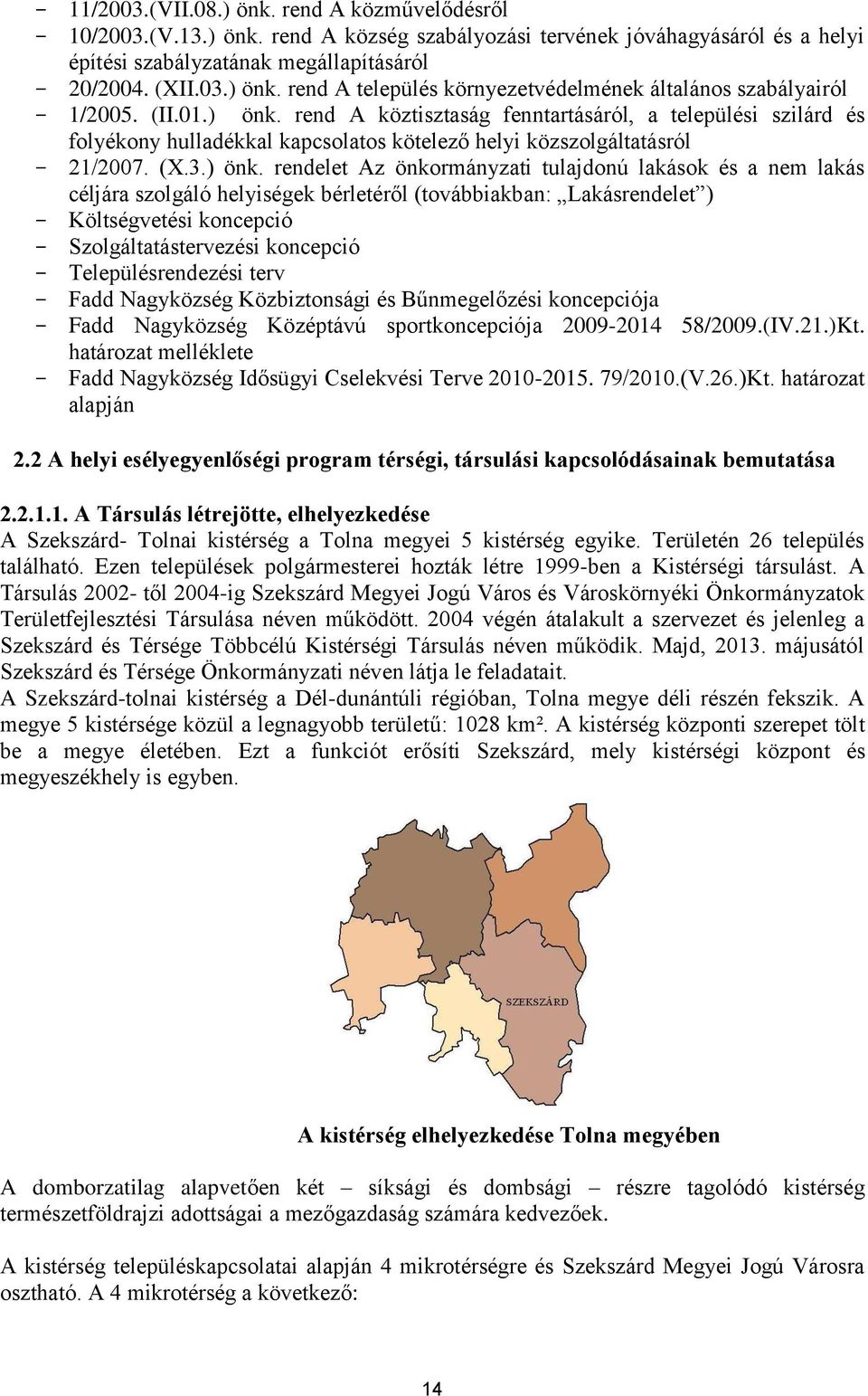 rend A köztisztaság fenntartásáról, a települési szilárd és folyékony hulladékkal kapcsolatos kötelező helyi közszolgáltatásról 21/2007. (X.3.) önk.