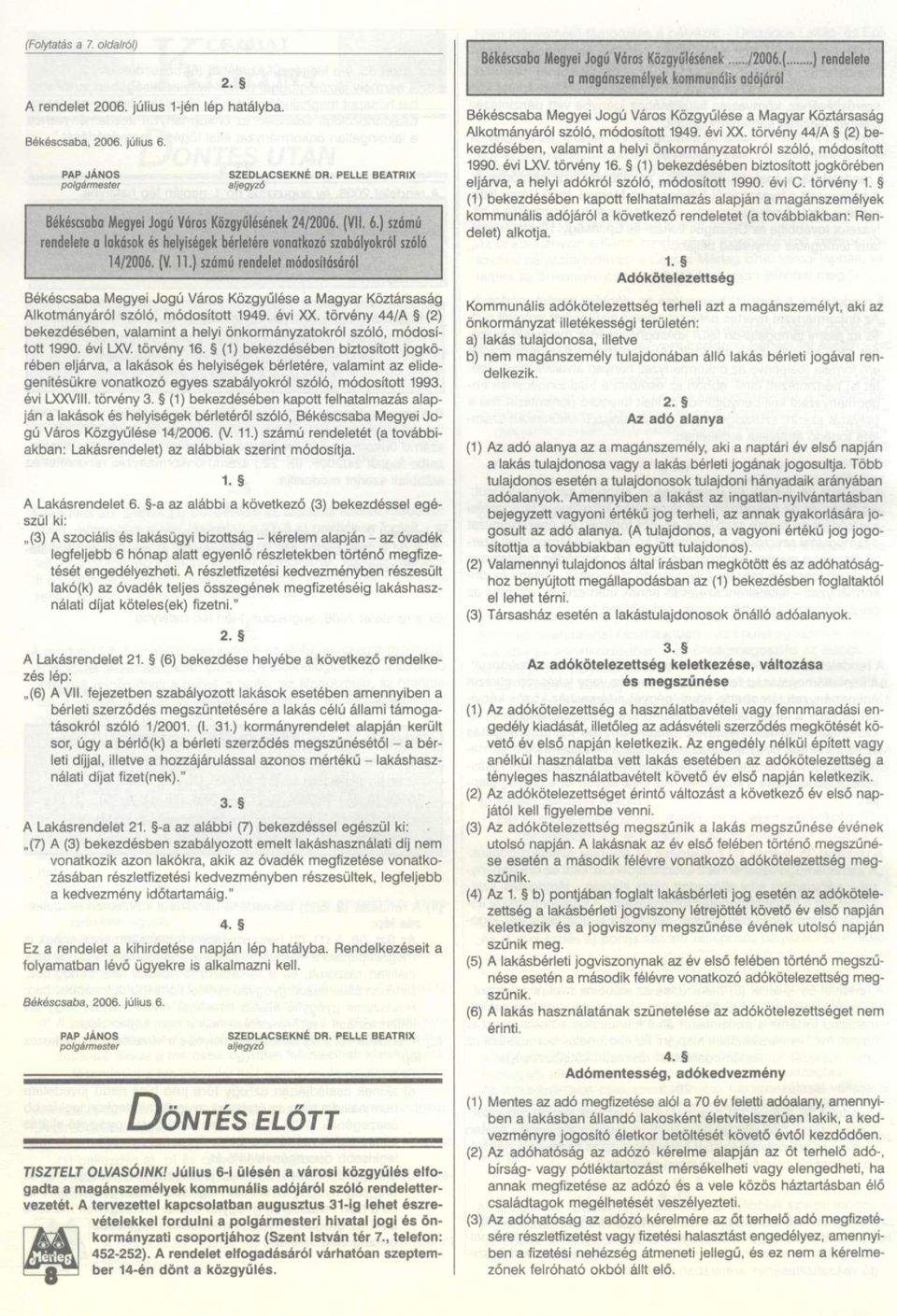 ) számú rendelet módosításáról Békéscsaba Megyei Jogú Város Közgyűlése a Magyar Köztársaság Alkotmányáról szóló, módosított 1949. évi XX.