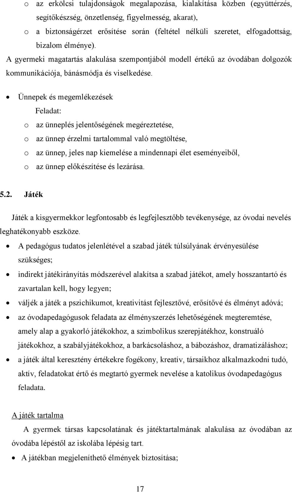 Ünnepek és megemlékezések Feladat: o az ünneplés jelentőségének megéreztetése, o az ünnep érzelmi tartalommal való megtöltése, o az ünnep, jeles nap kiemelése a mindennapi élet eseményeiből, o az