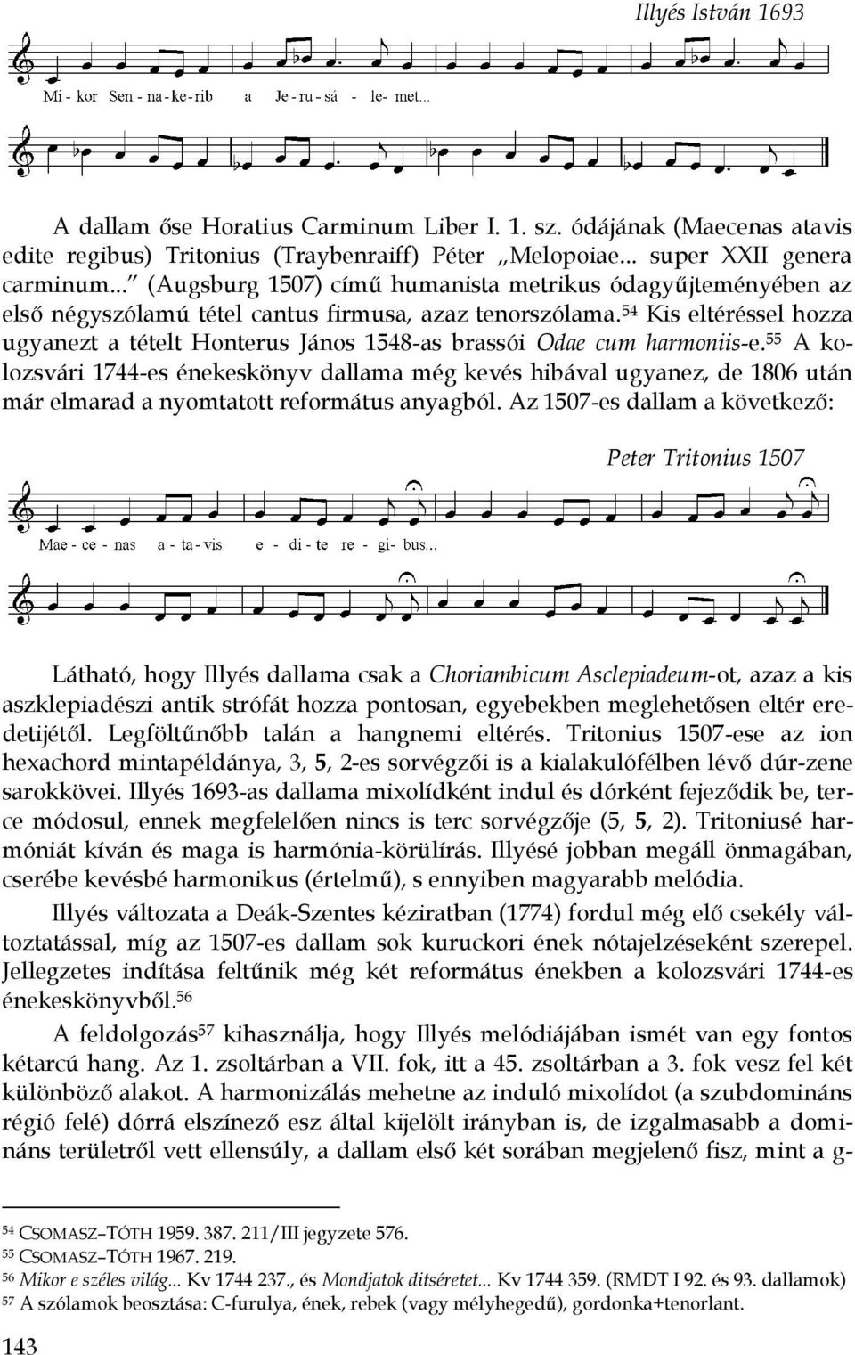 54 Kis eltéréssel hozza ugyanezt a tételt Honterus János 1548-as brassói Odae cum harmoniis-e.