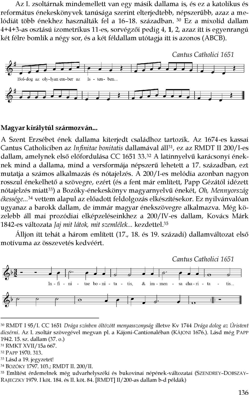Cantus Catholici 1651 Magyar királytúl szármozván... A Szent Erzsébet ének dallama kiterjedt családhoz tartozik.