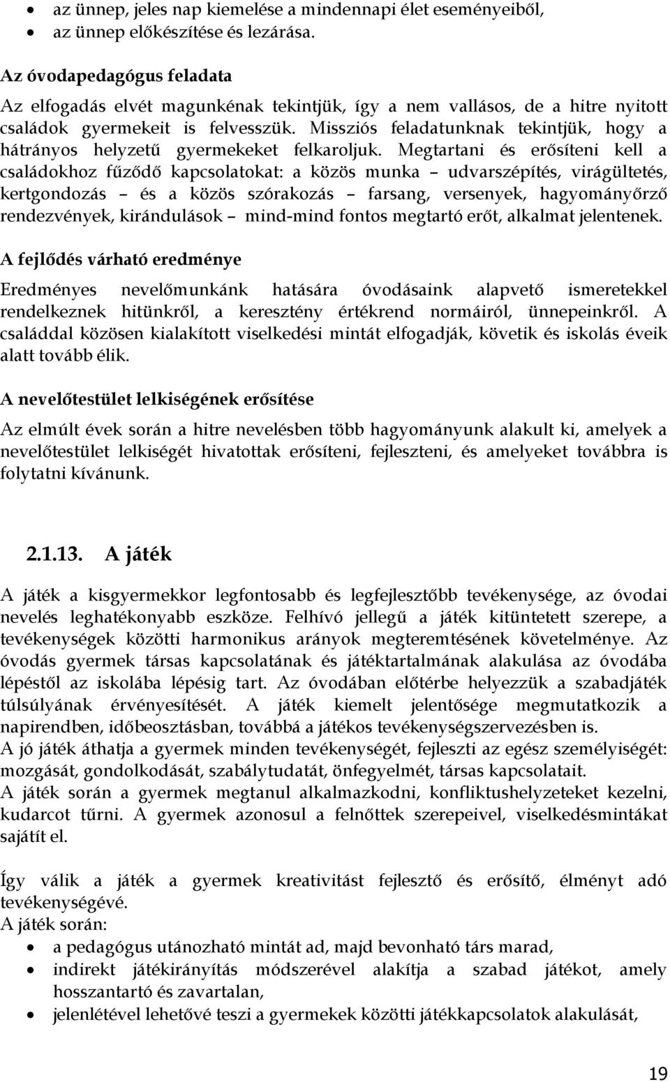 Missziós feladatunknak tekintjük, hogy a hátrányos helyzetű gyermekeket felkaroljuk.