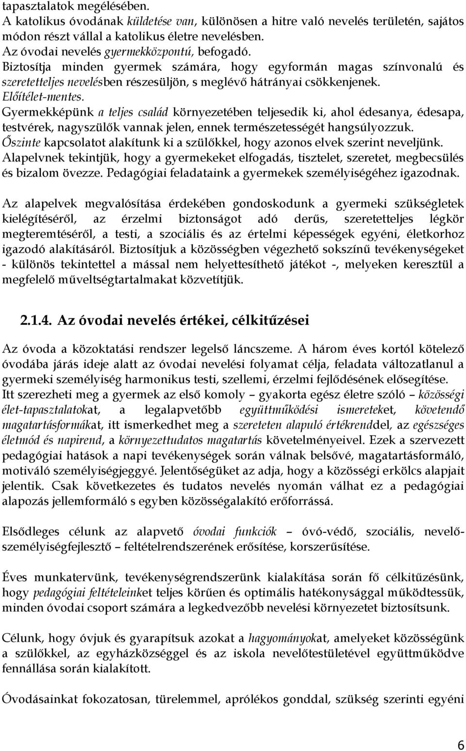 Előítélet-mentes. Gyermekképünk a teljes család környezetében teljesedik ki, ahol édesanya, édesapa, testvérek, nagyszülők vannak jelen, ennek természetességét hangsúlyozzuk.