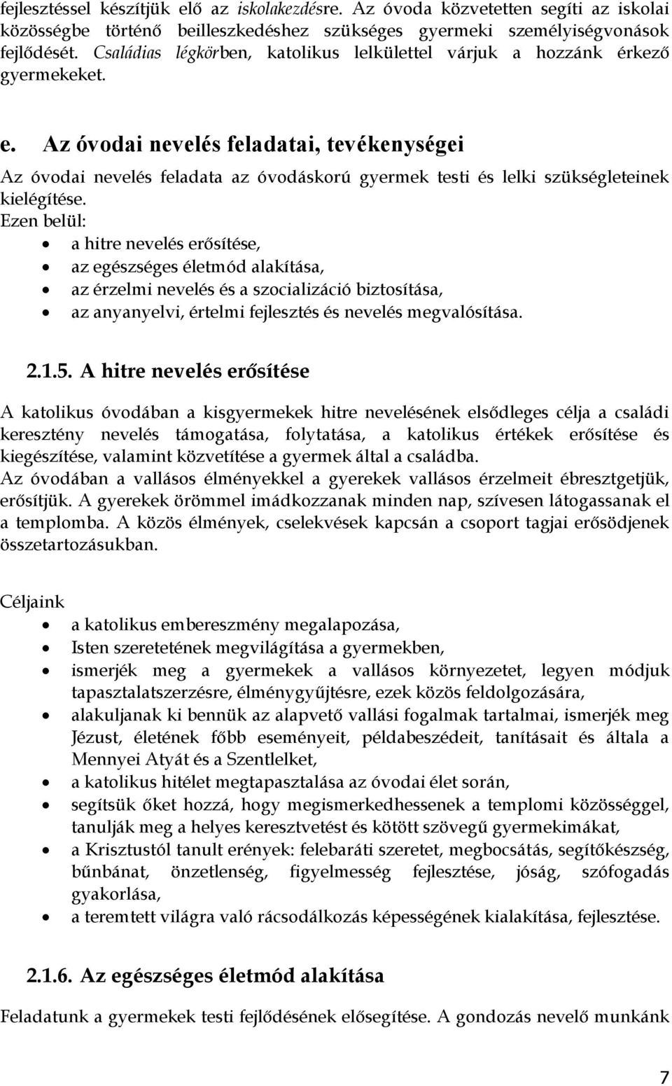 Az óvodai nevelés feladatai, tevékenységei Az óvodai nevelés feladata az óvodáskorú gyermek testi és lelki szükségleteinek kielégítése.