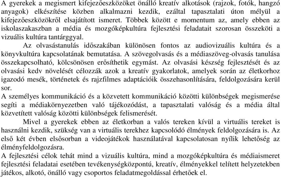 Az olvasástanulás időszakában különösen fontos az audiovizuális kultúra és a könyvkultúra kapcsolatának bemutatása.