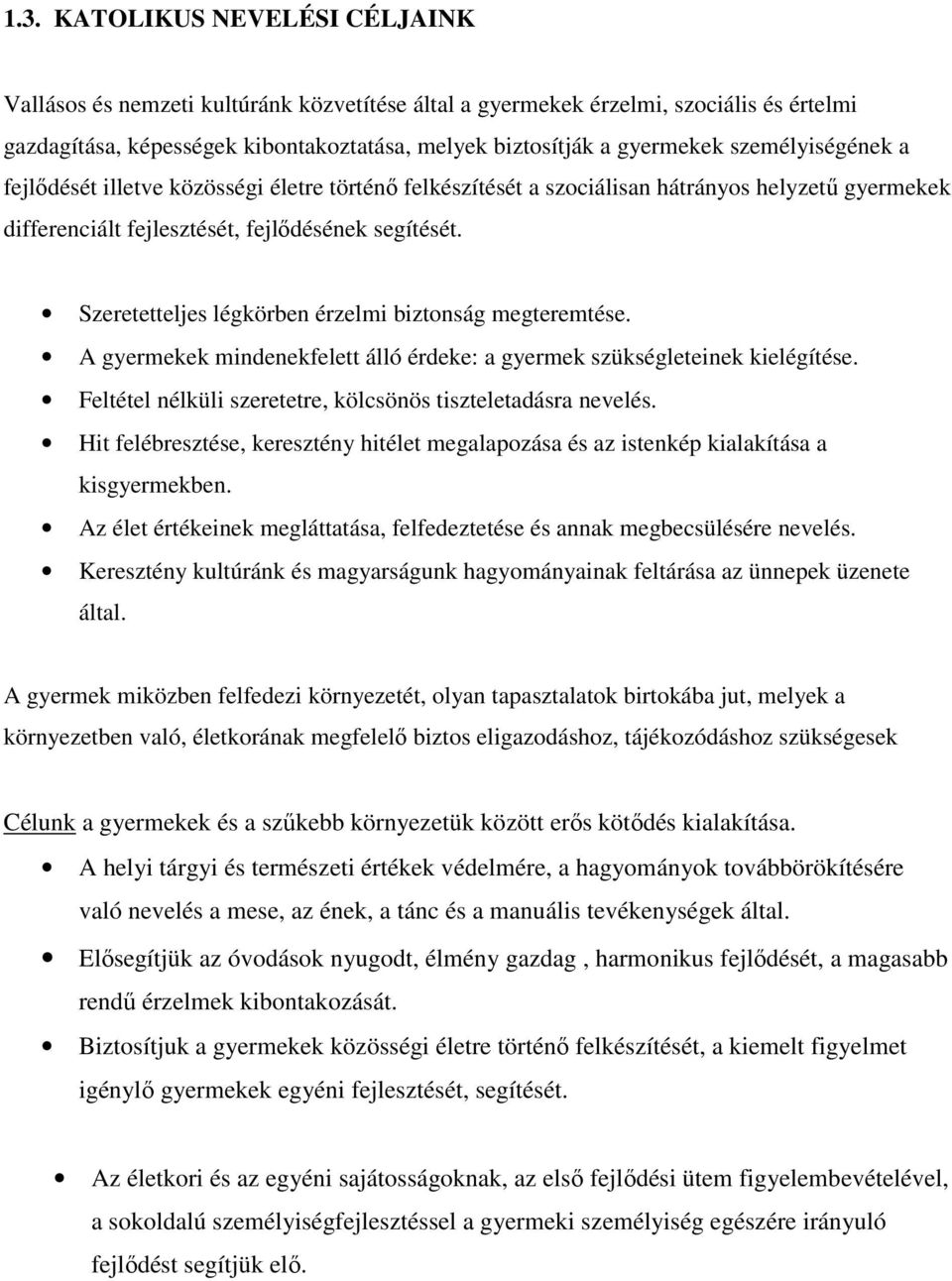 Szeretetteljes légkörben érzelmi biztonság megteremtése. A gyermekek mindenekfelett álló érdeke: a gyermek szükségleteinek kielégítése. Feltétel nélküli szeretetre, kölcsönös tiszteletadásra nevelés.