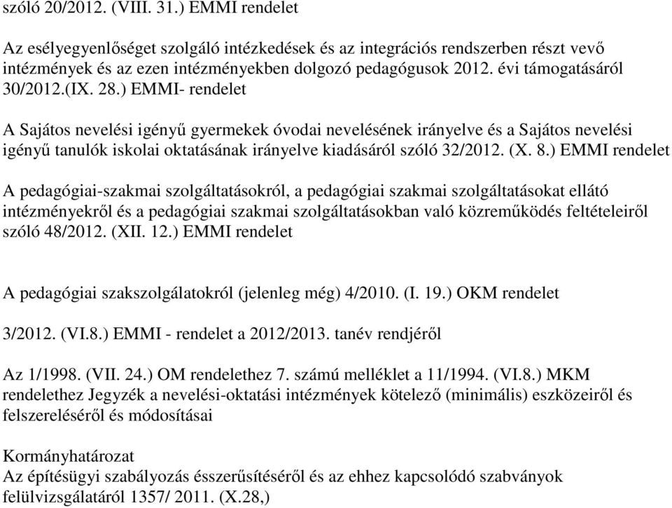 ) EMMI- rendelet A Sajátos nevelési igényű gyermekek óvodai nevelésének irányelve és a Sajátos nevelési igényű tanulók iskolai oktatásának irányelve kiadásáról szóló 32/2012. (X. 8.