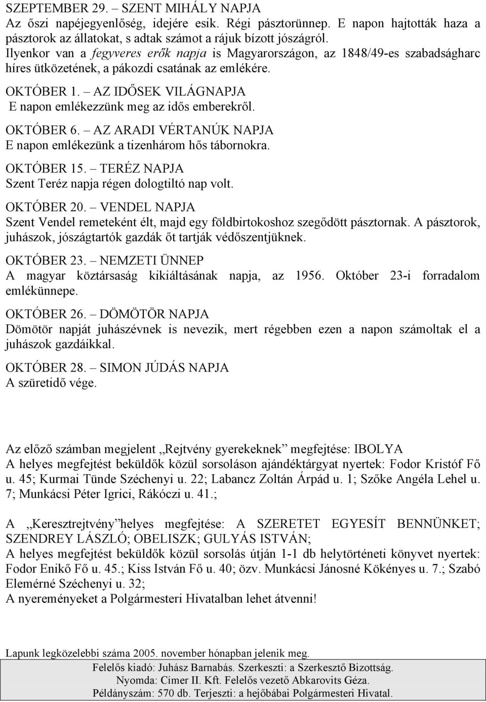 AZ IDŐSEK VILÁGNAPJA E napon emlékezzünk meg az idős emberekről. OKTÓBER 6. AZ ARADI VÉRTANÚK NAPJA E napon emlékezünk a tizenhárom hős tábornokra. OKTÓBER 15.