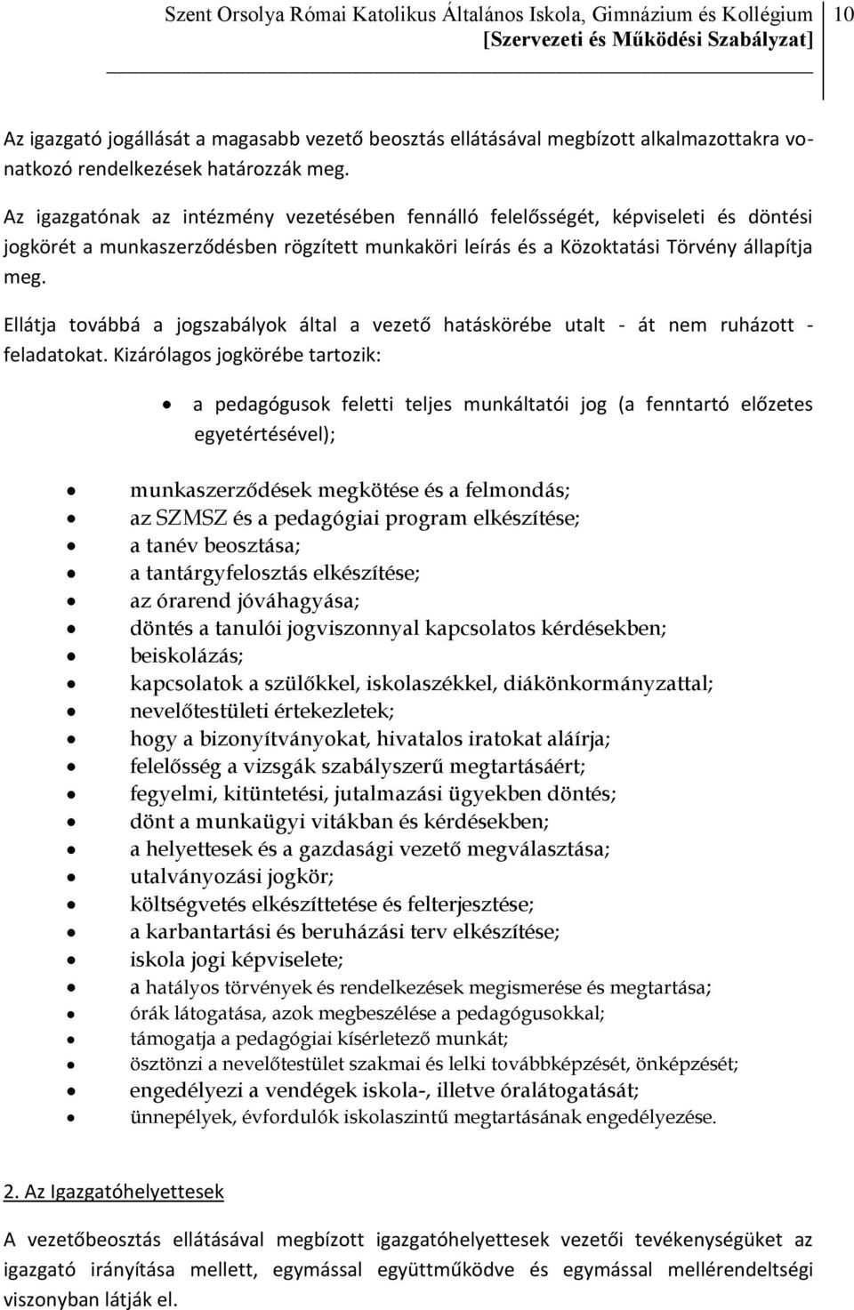 Ellátja továbbá a jogszabályok által a vezető hatáskörébe utalt - át nem ruházott - feladatokat.