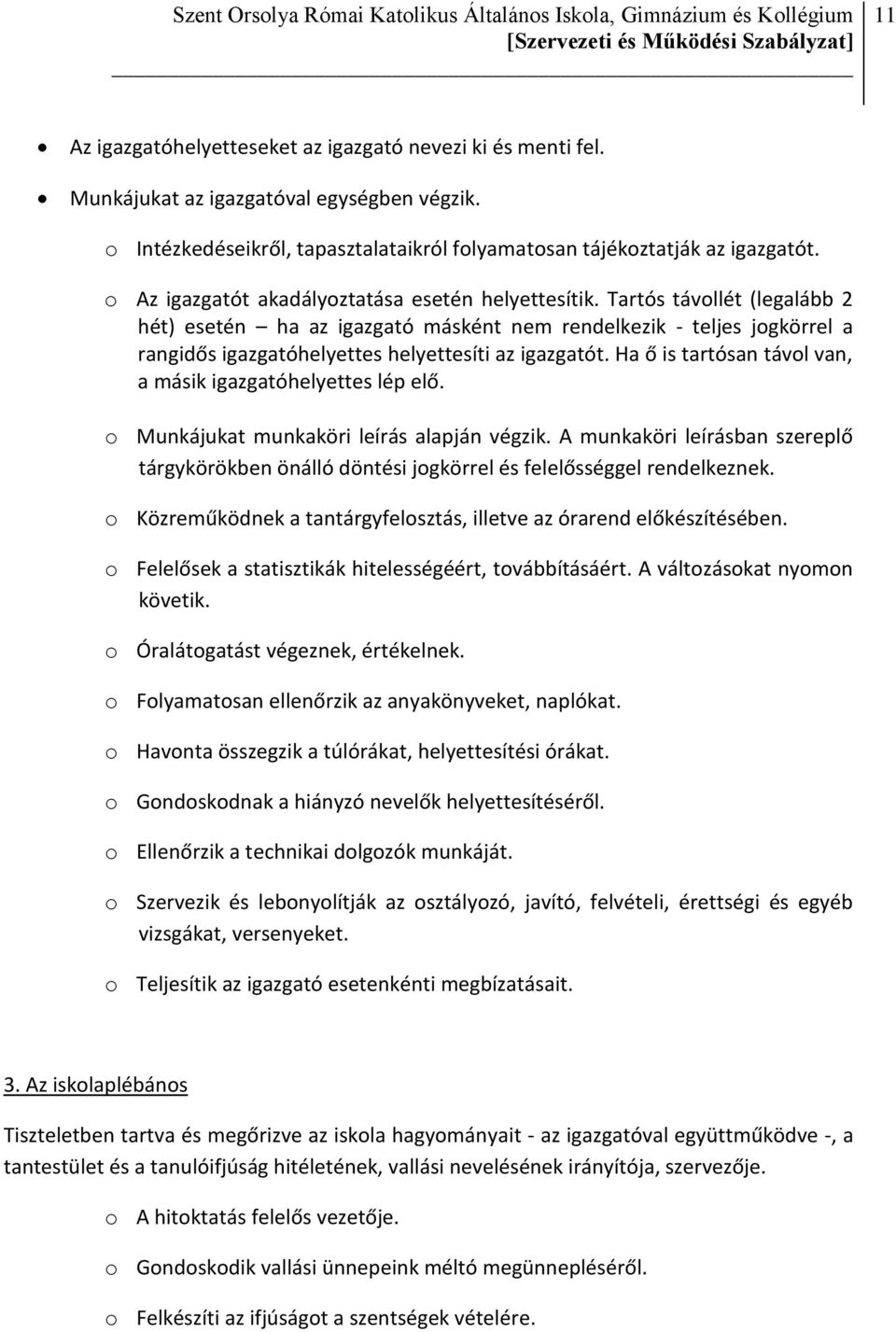 Tartós távollét (legalább 2 hét) esetén ha az igazgató másként nem rendelkezik - teljes jogkörrel a rangidős igazgatóhelyettes helyettesíti az igazgatót.