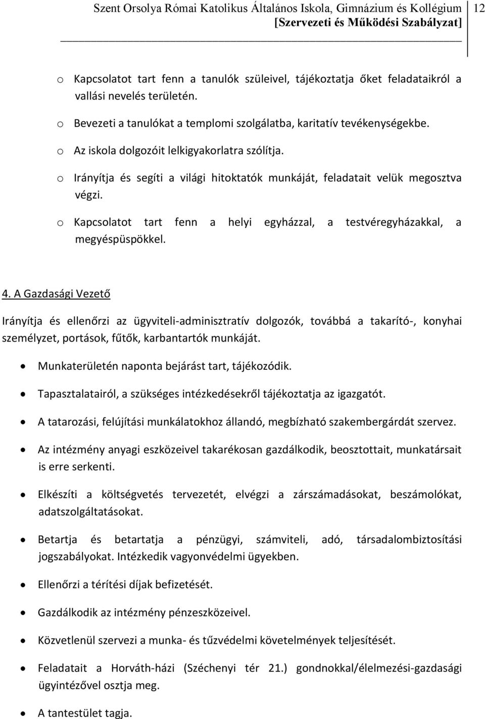 o Kapcsolatot tart fenn a helyi egyházzal, a testvéregyházakkal, a megyéspüspökkel. 4.