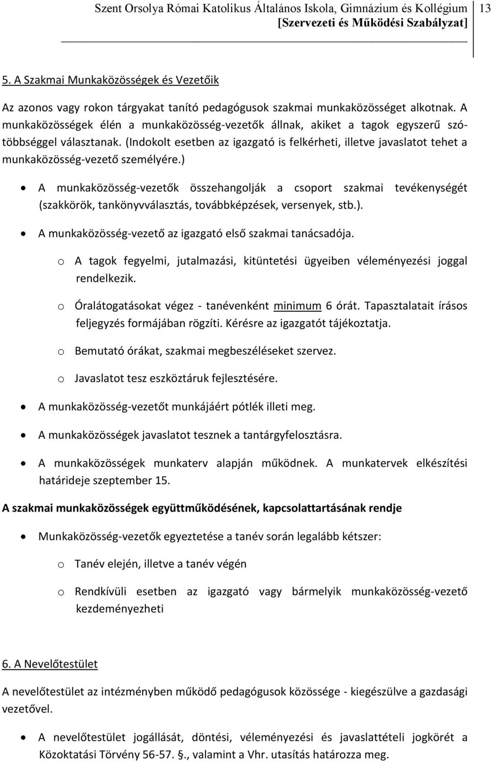 (Indokolt esetben az igazgató is felkérheti, illetve javaslatot tehet a munkaközösség-vezető személyére.