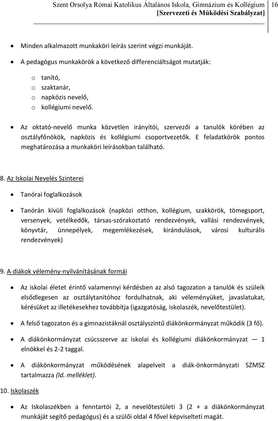 8. Az Iskolai Nevelés Szinterei Tanórai foglalkozások Tanórán kívüli foglalkozások (napközi otthon, kollégium, szakkörök, tömegsport, versenyek, vetélkedők, társas-szórakoztató rendezvények, vallási