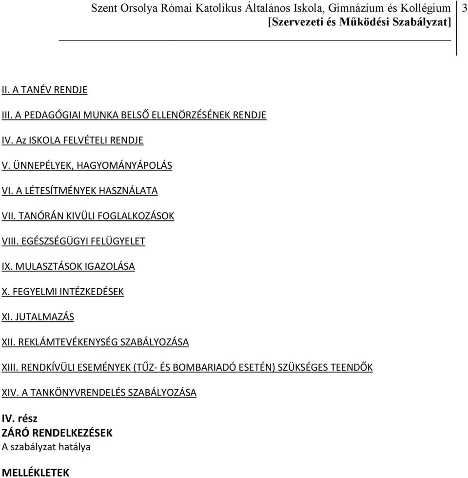 MULASZTÁSOK IGAZOLÁSA X. FEGYELMI INTÉZKEDÉSEK XI. JUTALMAZÁS XII. REKLÁMTEVÉKENYSÉG SZABÁLYOZÁSA XIII.