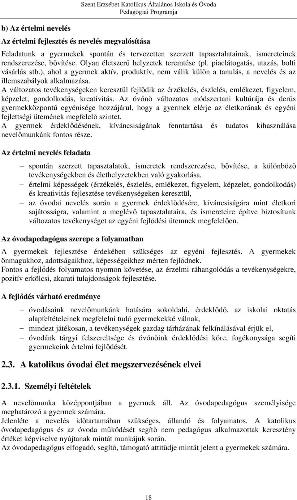 ), ahol a gyermek aktív, produktív, nem válik külön a tanulás, a nevelés és az illemszabályok alkalmazása.