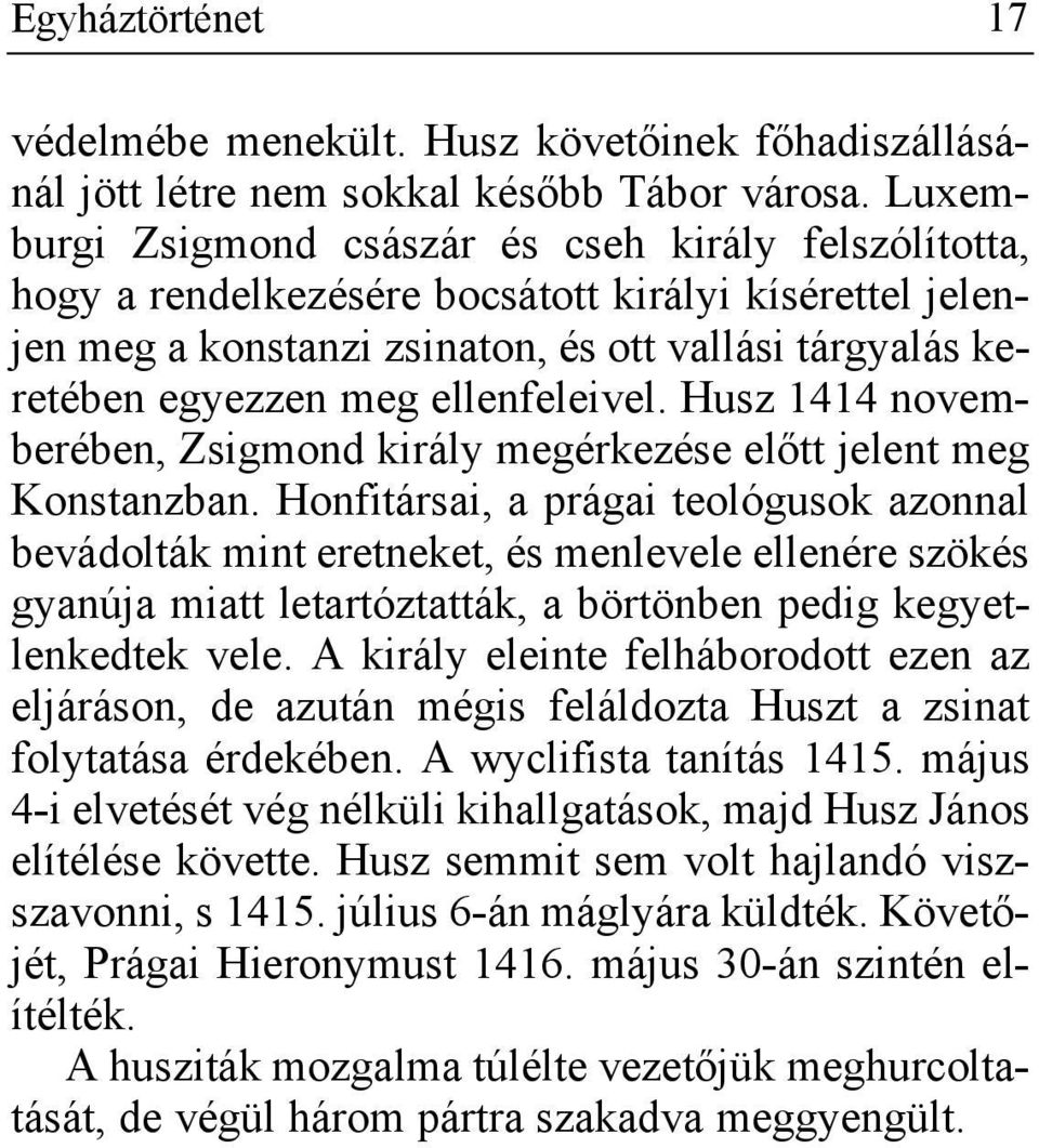 ellenfeleivel. Husz 1414 novemberében, Zsigmond király megérkezése előtt jelent meg Konstanzban.