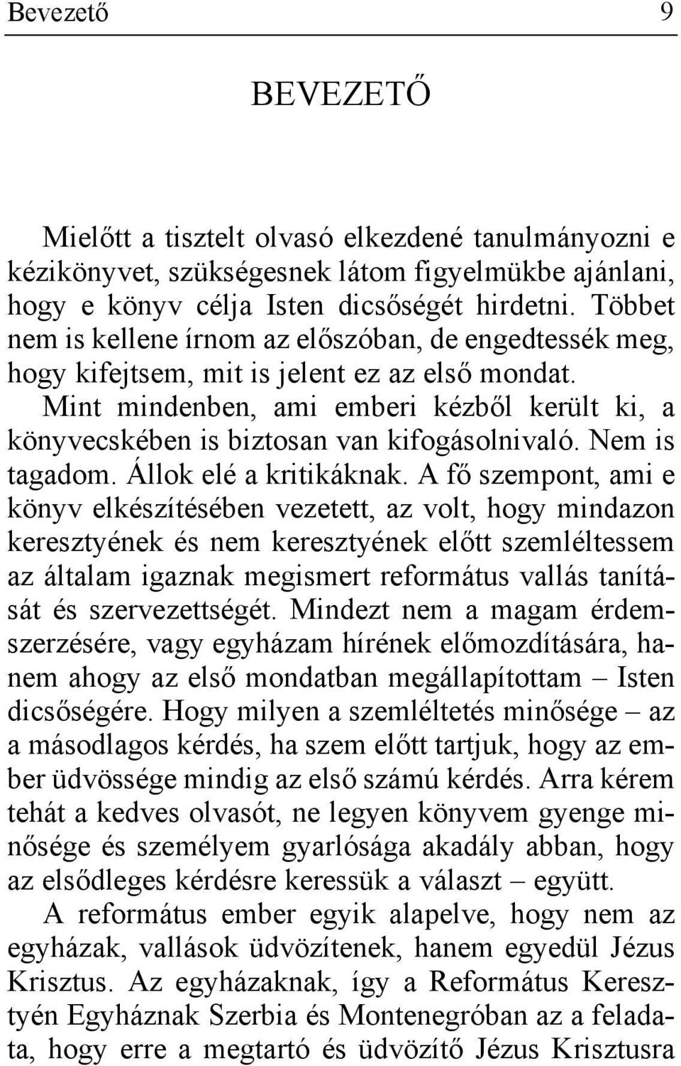 Mint mindenben, ami emberi kézből került ki, a könyvecskében is biztosan van kifogásolnivaló. Nem is tagadom. Állok elé a kritikáknak.