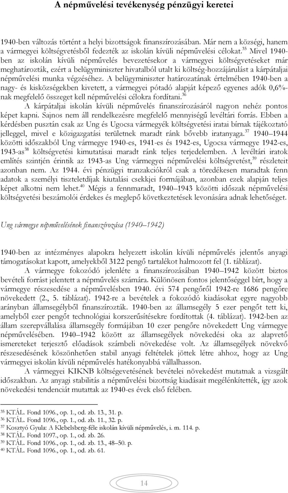 35 Mivel 1940- ben az iskolán kívüli népművelés bevezetésekor a vármegyei költségvetéseket már meghatározták, ezért a belügyminiszter hivatalból utalt ki költség-hozzájárulást a kárpátaljai