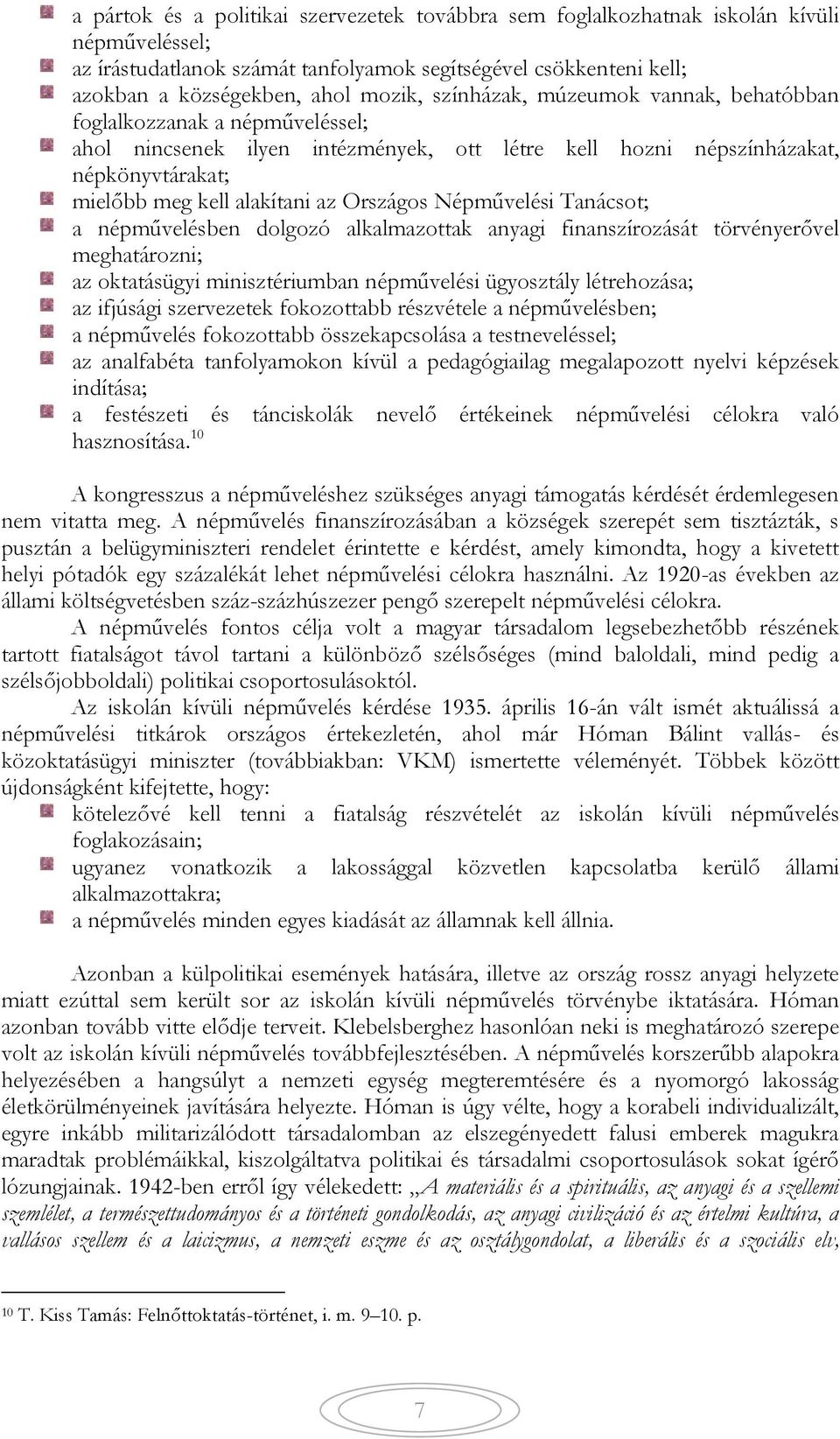 Népművelési Tanácsot; a népművelésben dolgozó alkalmazottak anyagi finanszírozását törvényerővel meghatározni; az oktatásügyi minisztériumban népművelési ügyosztály létrehozása; az ifjúsági