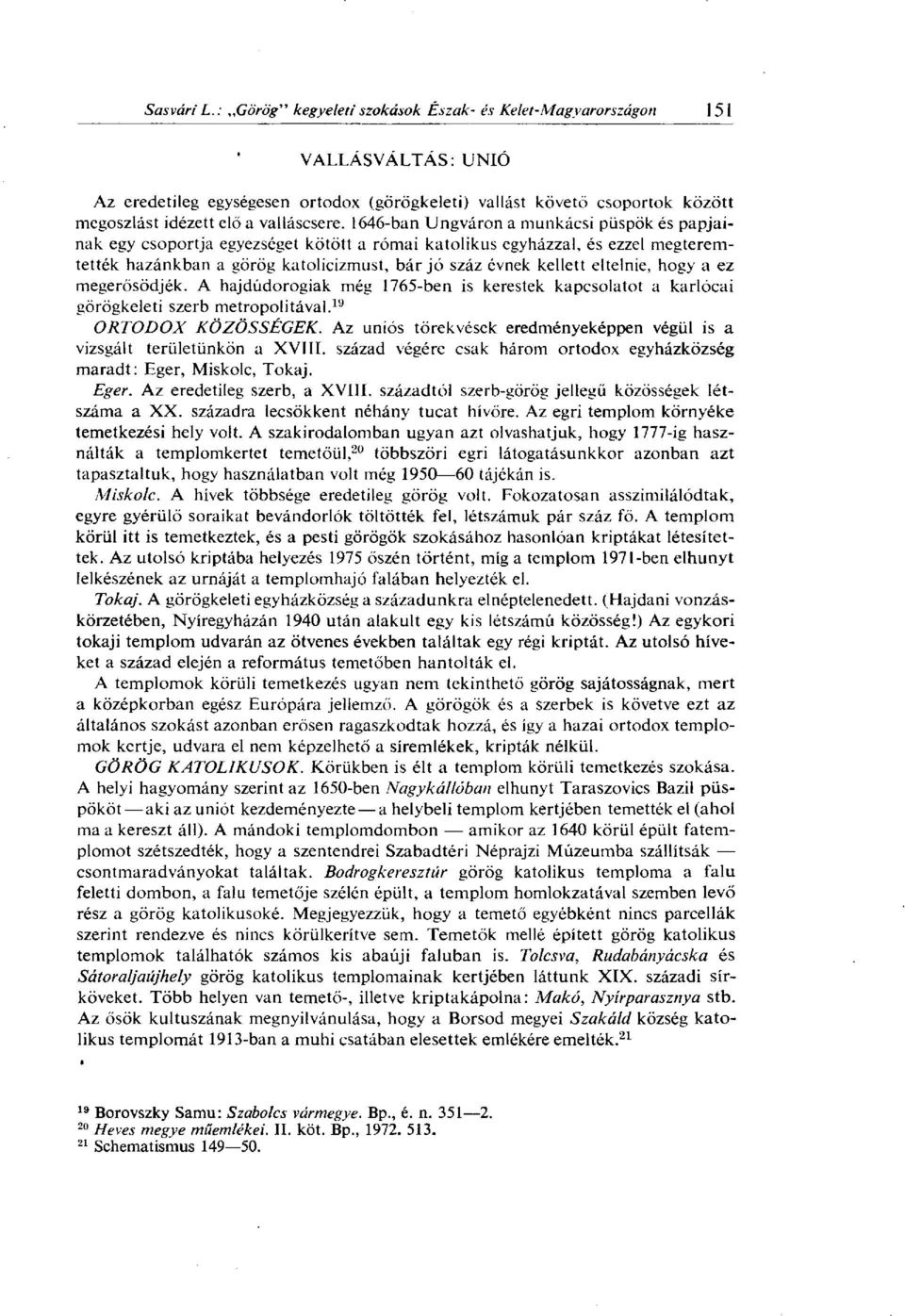 eltelnie, hogy a ez megerősödjék. A hajdüdorogiak még 1765-ben is kerestek kapcsolatot a karlócai görögkeleti szerb metropolitával. 19 ORTODOX KÖZÖSSÉGEK.